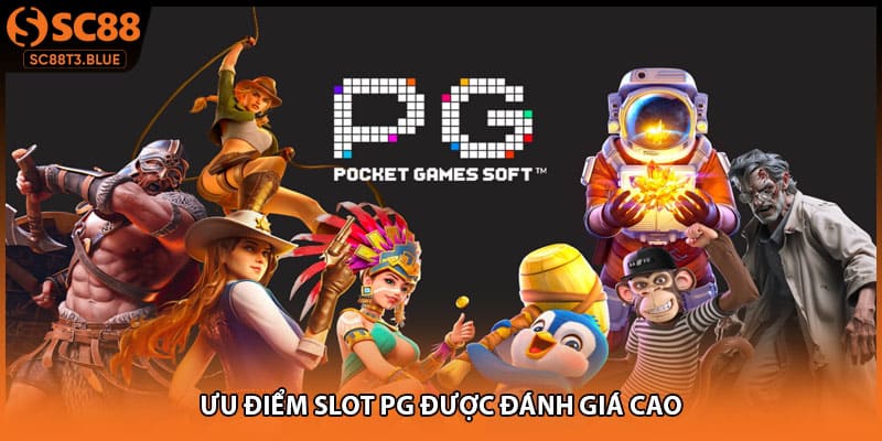 Ưu điểm slot PG được đánh giá cao