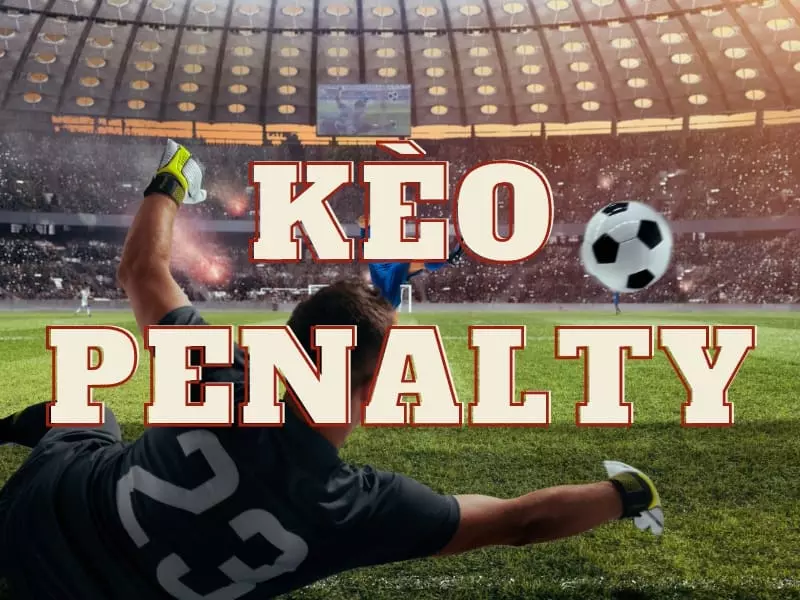 Chọn kèo penalty phù hợp khi tham gia đặt cược