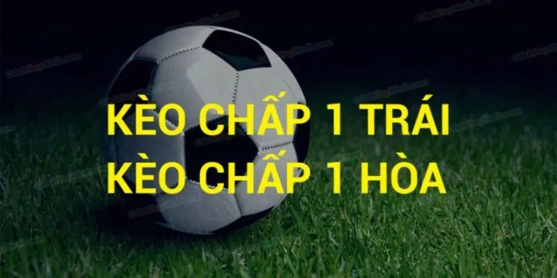 Kèo cược hòa còn gọi là kèo cược chấp 1 trái